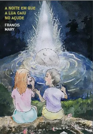 Capa do livro A noite em que a lua caiu no açude