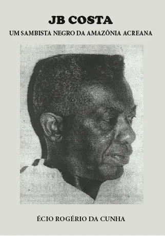 Capa do livro JB Costa, um sambista negro da Amazônia acreana